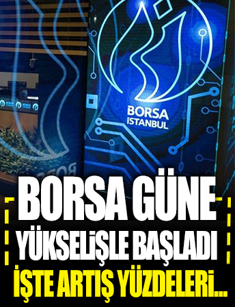 Borsa İstanbul güne yükselişle başladı