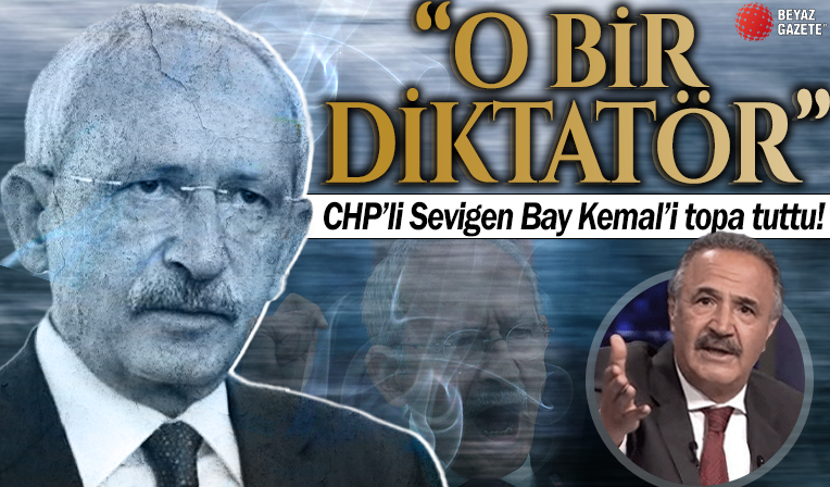 CHP'li Mehmet Sevigen: Kemal Kılıçdaroğlu bir diktatör