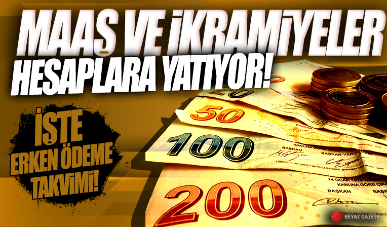 Maaş ve ikramiyeler hesaplara yatıyor! İşte erken ödeme takvimi