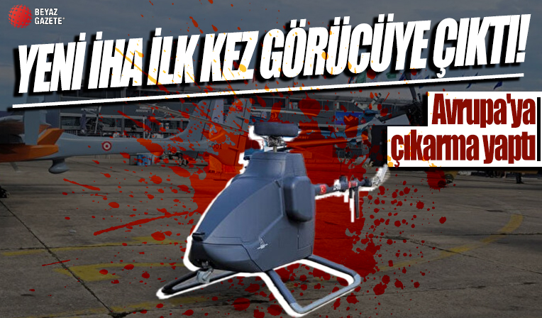 Yeni İHA ilk kez görücüye çıktı: Türkiye'nin gurur projesi Avrupa'ya çıkarma yaptı