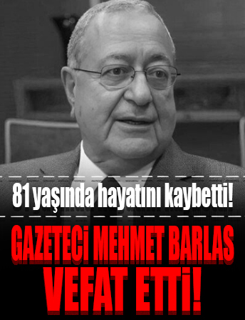 Gazeteci Mehmet Barlas vefat etti...