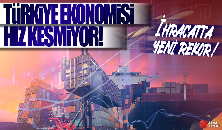Türkiye ekonomisi hız kesmiyor! İhracatta yeni rekor geldi