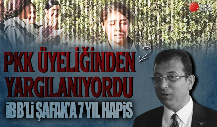 PKK üyeliğinden yargılanan İBB’li Şafak Duran’a 7 yıl 6 ay hapis cezası