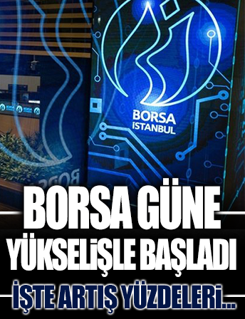 Borsa İstanbul güne yükselişle başladı