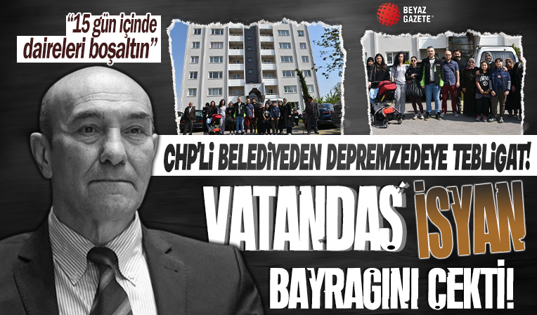 CHP'li belediyeden 224 depremzedeye tebligat! '15 gün içinde daireleri boşaltın yoksa sokağa atarız'