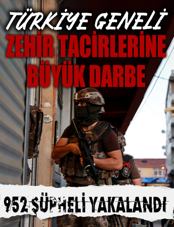 Türkiye genelinde zehir tacirlerine büyük darbe