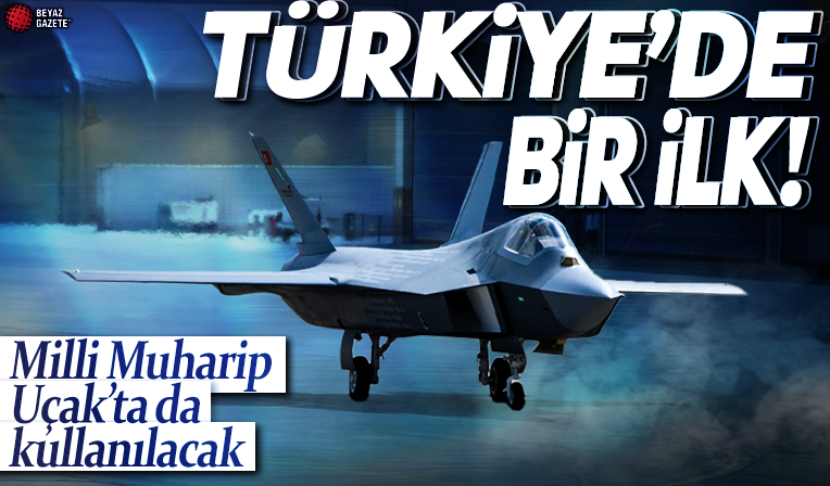 Türkiye'de bir ilk oldu: Milli Muharip Uçak'ta da kullanılacak