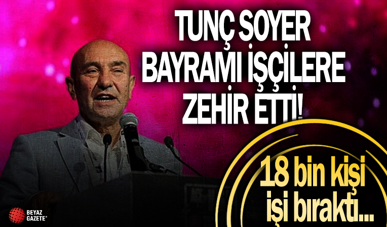 CHP'li Tunç Soyer yine sözünde durmadı! işçilere bayramı zehir etti: 18 bin kişi iş bıraktı