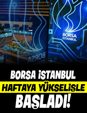 Borsa haftaya yükselişle başladı