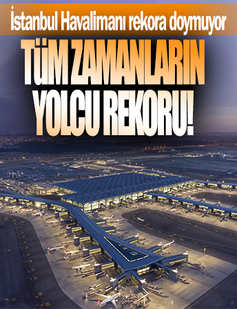 İstanbul Havalimanı'nda tüm zamanların yolcu rekoruna ulaşıldı