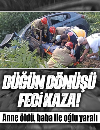 Düğün dönüşü feci kaza! Anne öldü, baba ile oğlu yaralı