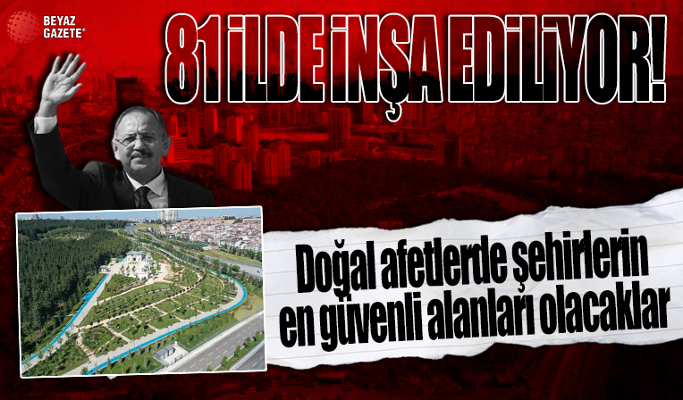 81 ilde inşa ediliyor! Bakan Özhaseki detayları rakamlarla açıkladı: Doğal afetlerde şehirlerin en güvenli alanları olacaklar
