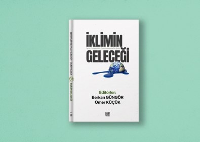 17 Yazarin Katki Verdigi 'Iklimin Gelecegi' Kitabi Yayimlandi