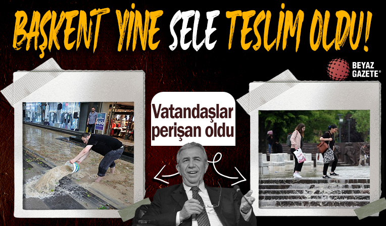 Ankara yine sele teslim! Yollar göle döndü! Vatandaşlar perişan oldu