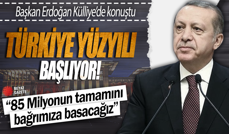 Başkan Erdoğan'dan Türkiye Yüzyılı'nın ilk mesajları: 85 milyonun tamamını bağrımıza basacağız