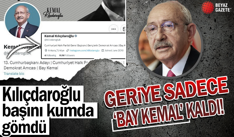 Kılıçdaroğlu sosyal medyada başını kuma gömdü! Geriye 'Bay Kemal' ibaresi kaldı