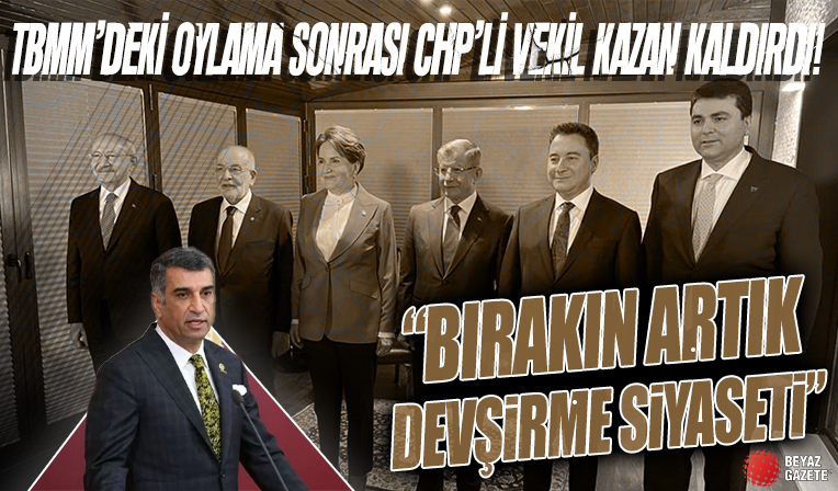 TBMM'deki oylama sonrası ortalık karıştı! CHP'li vekil kazan kaldırdı: Bırakın artık bu devşirme siyaseti...