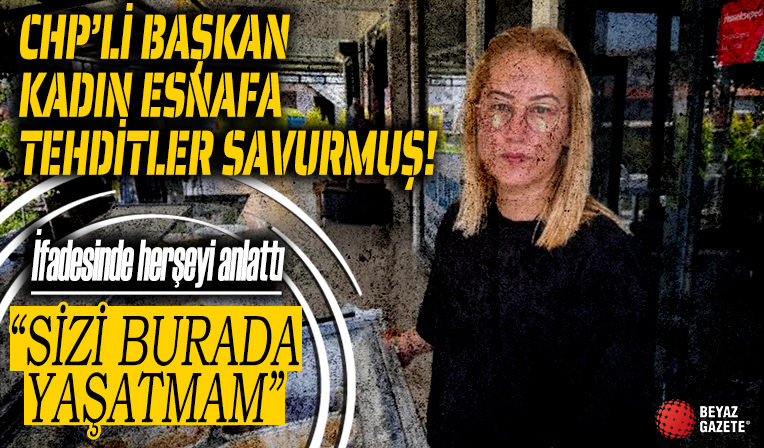 CHP’li başkandan kadın esnafa tehdit! CHP’li Foça Belediye Başkanı’nın baskı ve tehdidini ifadesinde anlattı