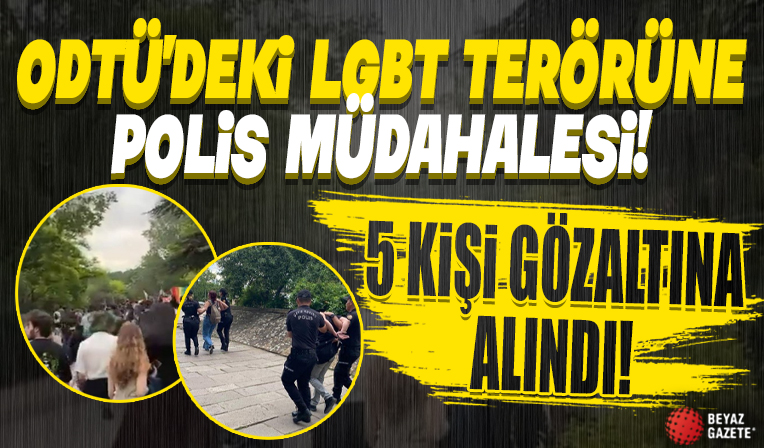 ODTÜ'deki LGBT terörüne polis müdahalesi: 5 gözaltı