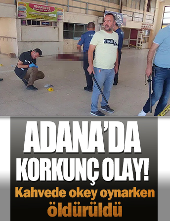 Adana'da korkunç olay! Kahvede okey oynarken öldürüldü