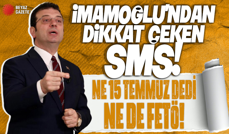 CHP'li İBB Başkanı Ekrem İmamoğlu'ndan tepki çeken SMS! Ne 15 Temmuz dedi ne de FETÖ