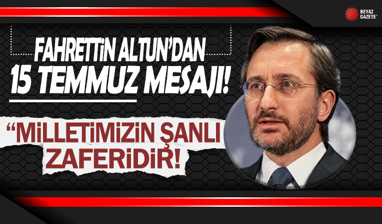 Cumhurbaşkanlığı İletişim Başkanı Fahrettin Altun'dan '15 Temmuz' paylaşımı