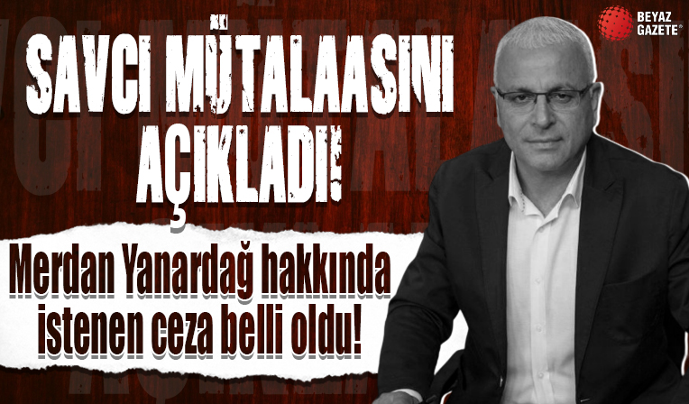 Savcı mütalaasını açıkladı: Merdan Yanardağ hakkında 'Cumhurbaşkanına hakaret'ten sekiz yıl iki aya kadar hapis talebi
