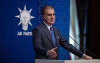 AK Parti Sözcüsü Çelik: Şuursuz ve kötü niyetli bir yaklaşım