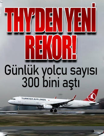 THY'den yeni rekor! Bayram dönüşü günlük yolcu sayısı 300 bini aştı