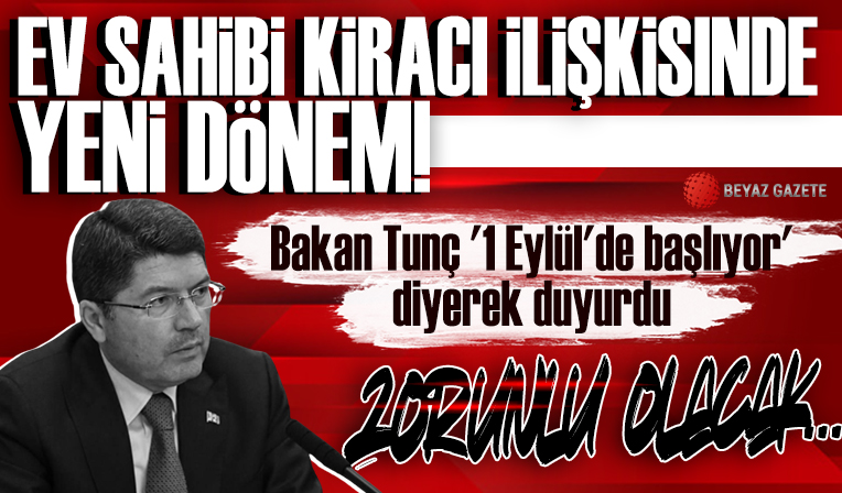 Ev sahibi kiracı ilişkisinde yeni dönem! Bakan Tunç '1 Eylül'de başlıyor' diyerek duyurdu: Zorunlu olacak!