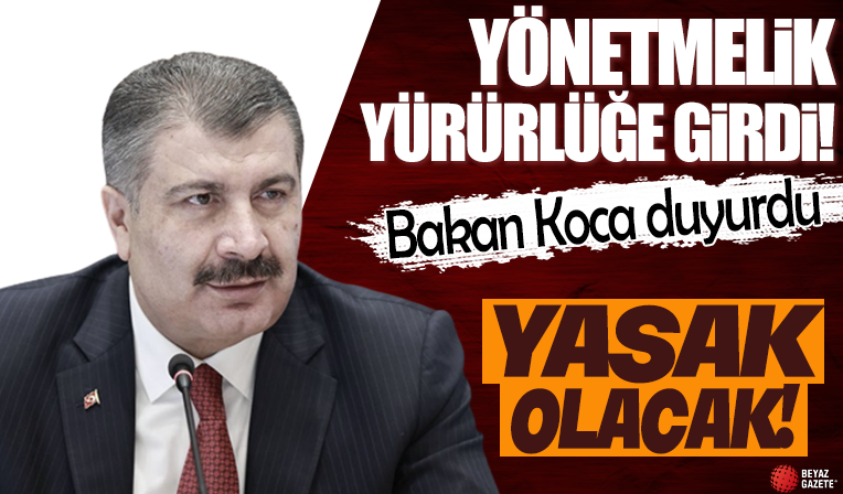 Bakan Koca duyurdu: Yönetmelik yürürlüğe girdi! Yasak olacak