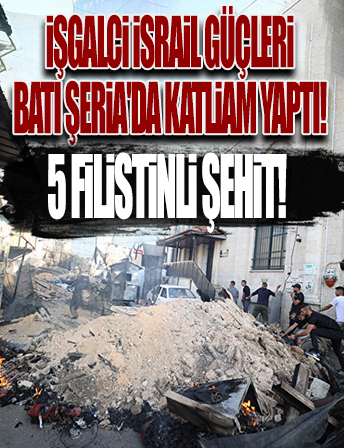 İşgalci İsrail güçleri Batı Şeria'da katliam yaptı: 5 Filistinli şehit oldu 27 kişi yaralandı