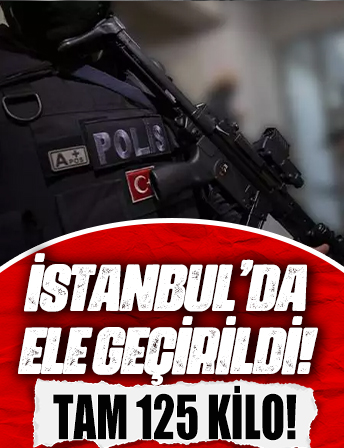 İstanbul'da ele geçirildi! Tam 125 kilo