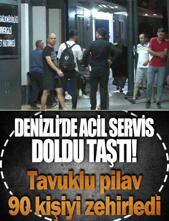 Denizli’de acil servis doldu taştı: Tavuklu pilav 90 kişiyi zehirledi