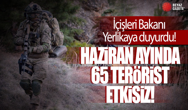İçişleri Bakanı Yerlikaya: Haziran ayında 65 terörist etkisiz hale getirildi