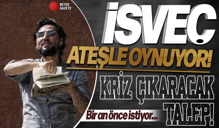 İsveç ateşle oynuyor! Kriz çıkaracak talep: Bir an önce gerçekleştirmek istiyor
