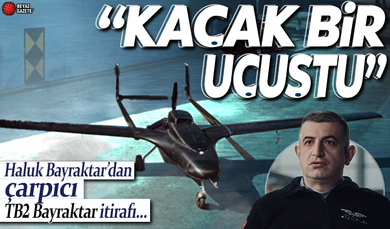 Haluk Bayraktar 2009 yılındaki çarpıcı olayı ilk kez anlattı: Bayraktar TB2'nin ilk uçuşu kaçaktı