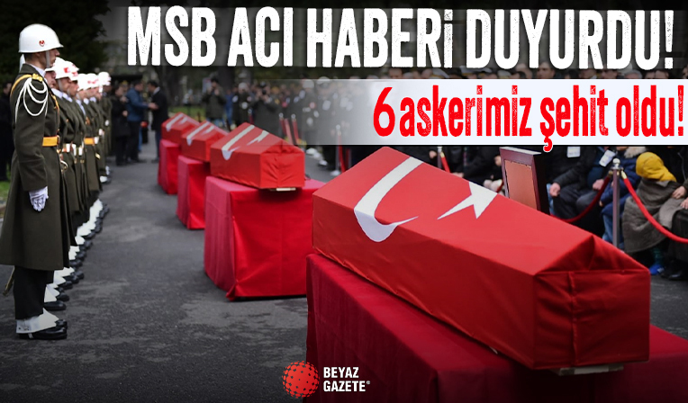 MSB acı haberi duyurdu: 6 askerimiz şehit oldu!