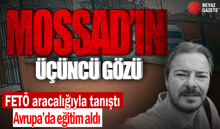 Mossad'ın 'üçüncü gözü' Selçuk Küçükkaya! FETÖ terörist aracı oldu, Avrupa'da eğitim aldı