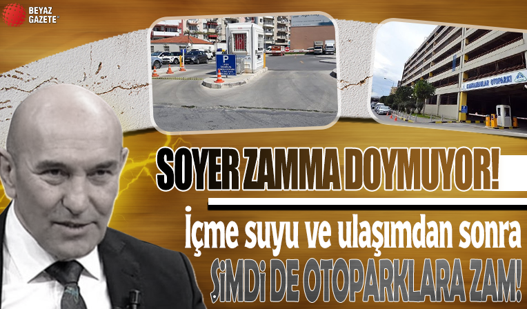 Soyer zamma doymuyor! İçme suyu ve ulaşımdan sonra şimdi de otoparklara zam: İşte yeni tarife