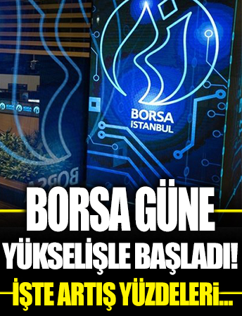 Borsa güne yükselişle başladı