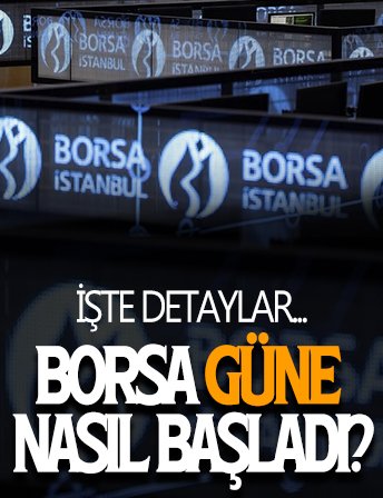 Borsa güne yükselişle başladı