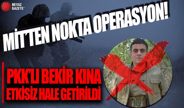 MİT'ten nefes kesen operasyon: Bekir Kına etkisiz hale getirildi!