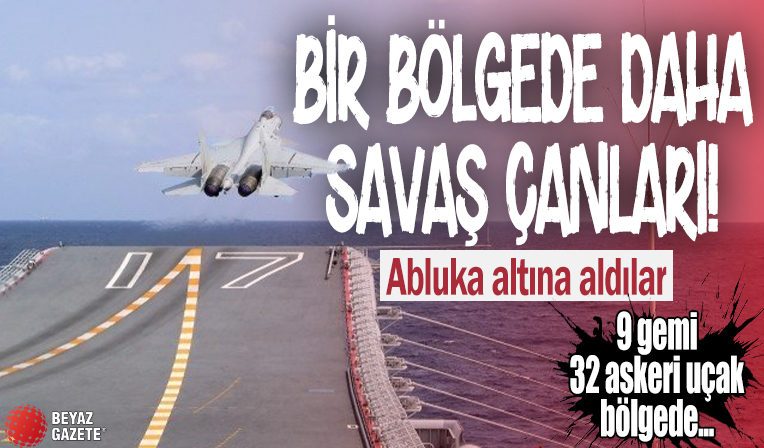 Bir bölgede daha savaş çanları! Abluka altına aldılar: 9 gemi 32 askeri uçak bölgede...