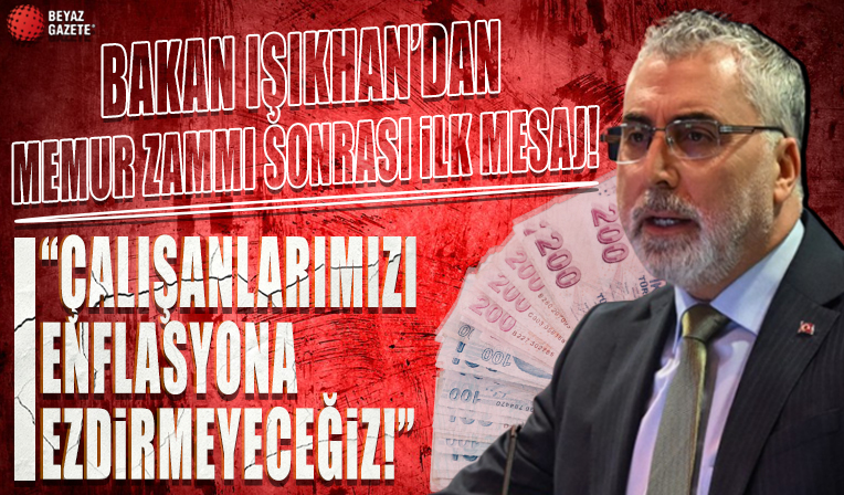 Bakan Işıkhan: Çalışanlarımızı enflasyon karşısında korumaya devam edeceğiz