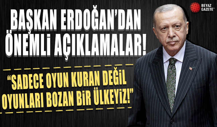 Başkan Erdoğan: Sadece oyun kuran değil oyunları bozan bir ülkeyiz

