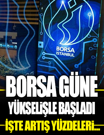 Borsa güne yükselişle başladı
