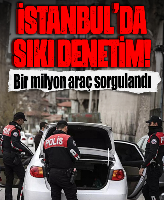 İstanbul'da sıkı denetim: Bir milyon araç sorgulandı