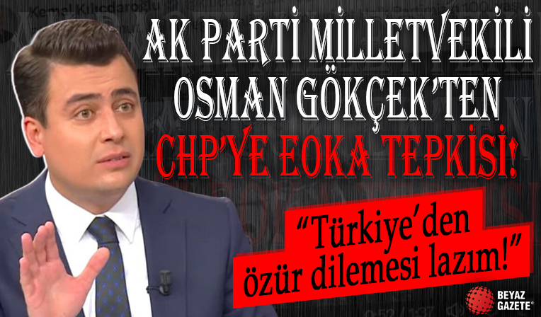 AK Parti Milletvekili Osman Gökçek’ten CHP’ye tepki! CHP videosunda EOKA’lı askerleri kullanmıştı!