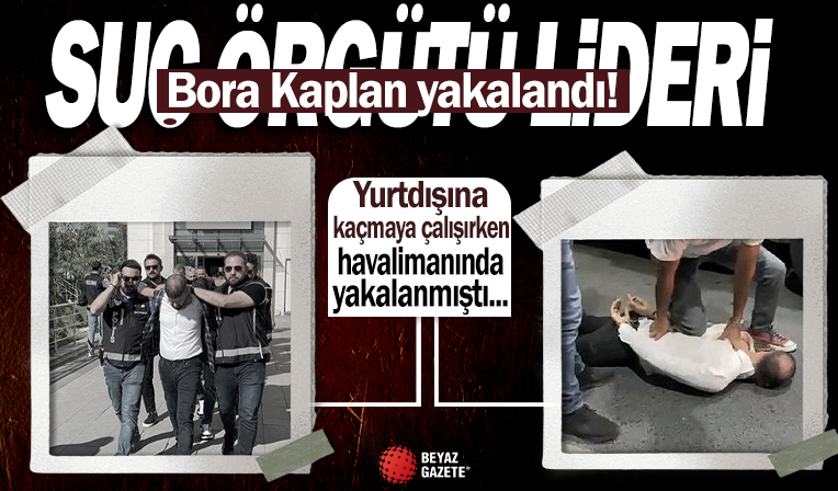 Suç örgütü lideri Ayhan Bora Kaplan tutuklandı
